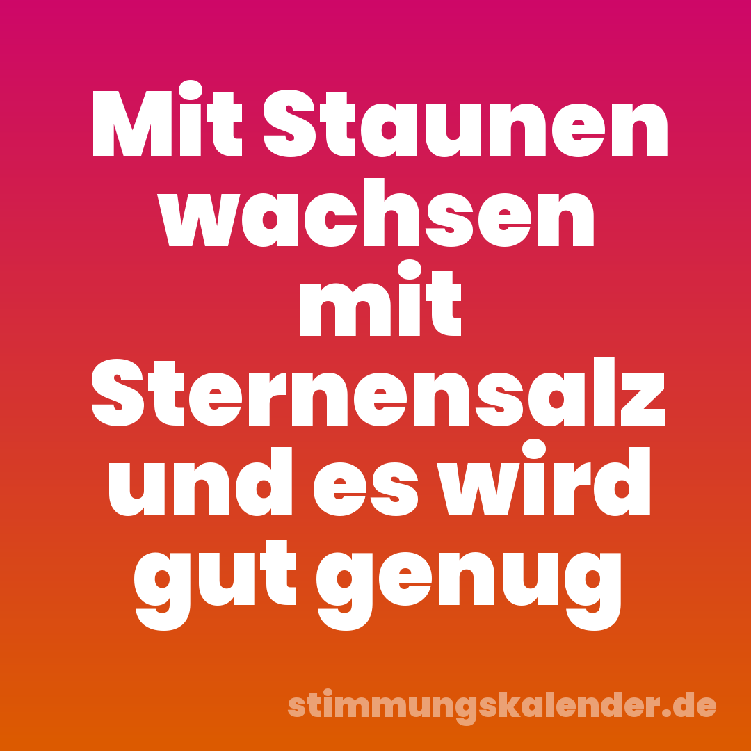Mit Staunen wachsen mit Sternensalz und es wird gut genug