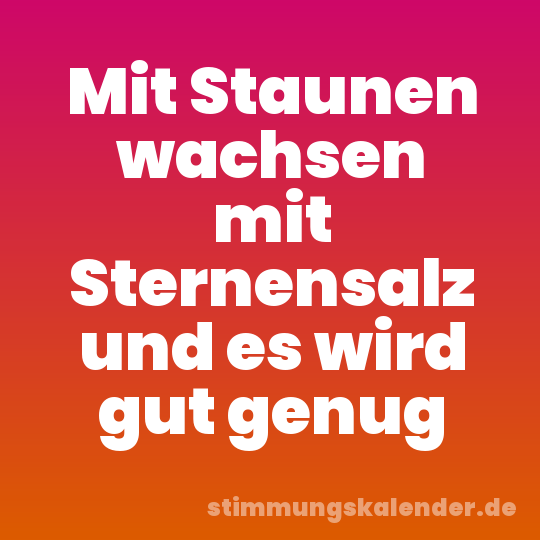 Mit Staunen wachsen mit Sternensalz und es wird gut genug