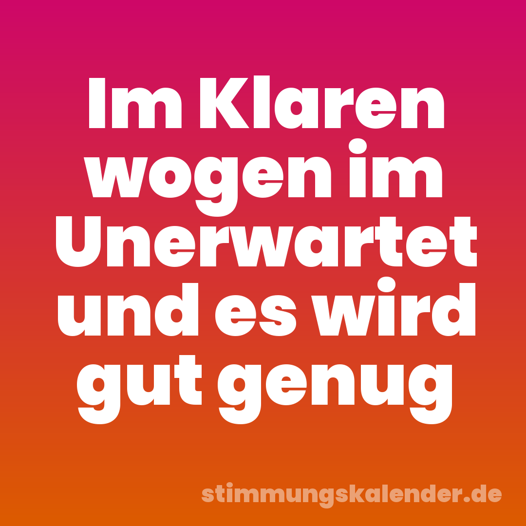 Im Klaren wogen im Unerwartet und es wird gut genug