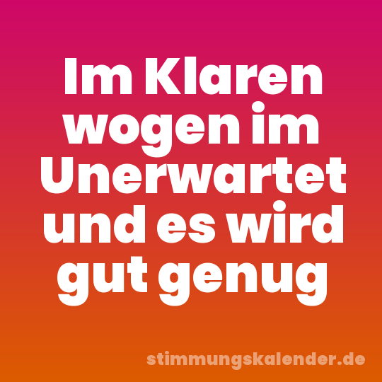 Im Klaren wogen im Unerwartet und es wird gut genug