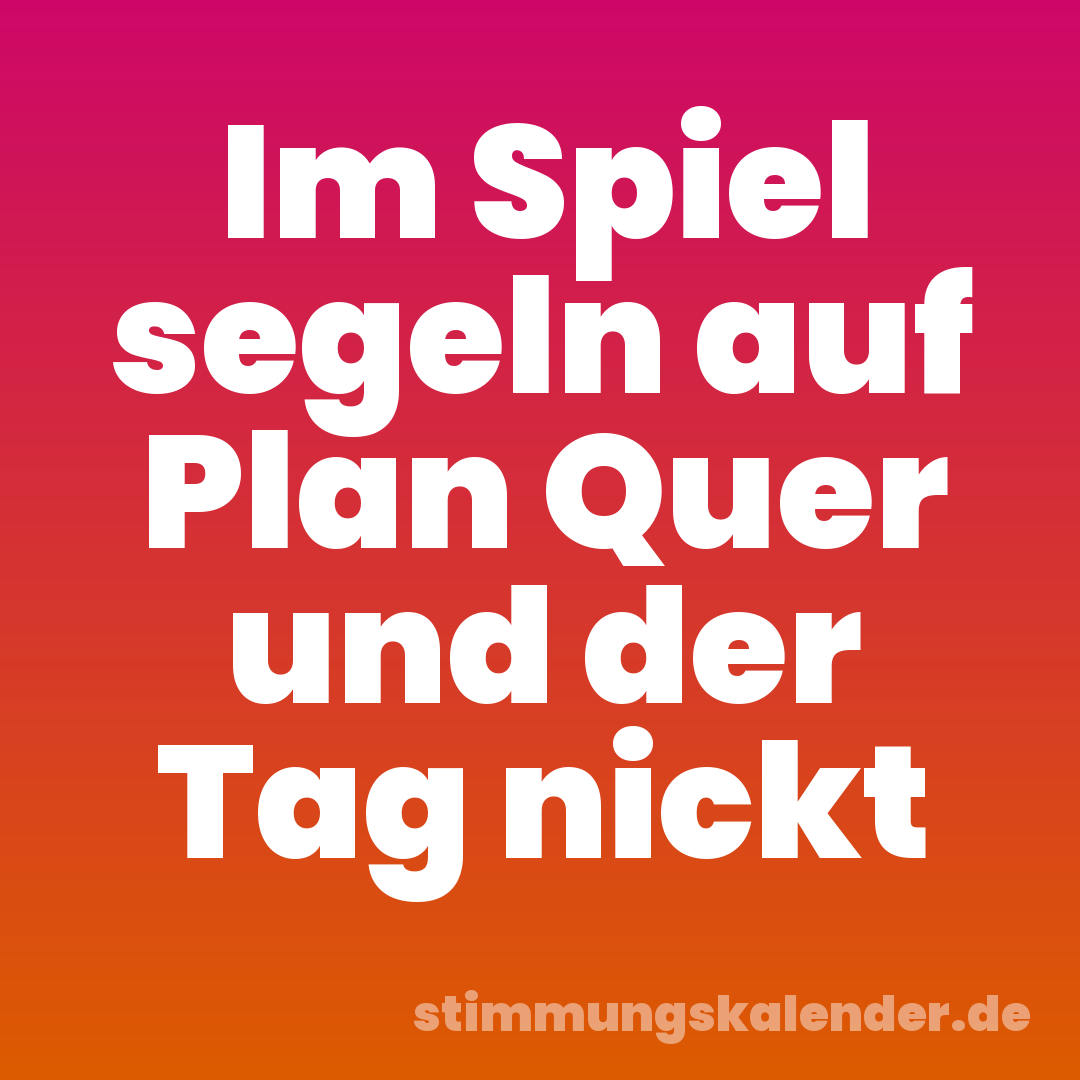 Im Spiel segeln auf Plan Quer und der Tag nickt