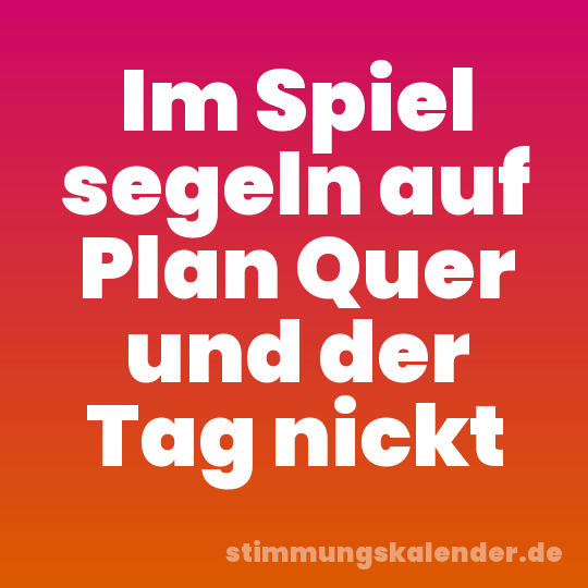 Im Spiel segeln auf Plan Quer und der Tag nickt