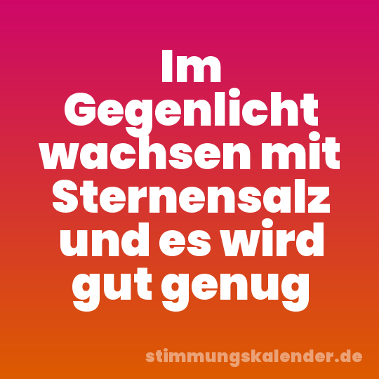 Im Gegenlicht wachsen mit Sternensalz und es wird gut genug