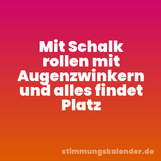 Mit Schalk rollen mit Augenzwinkern und alles findet Platz