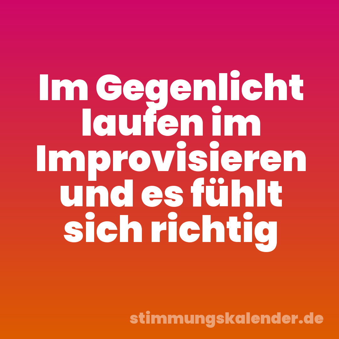 Im Gegenlicht laufen im Improvisieren und es fühlt sich richtig