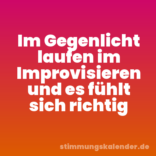 Im Gegenlicht laufen im Improvisieren und es fühlt sich richtig