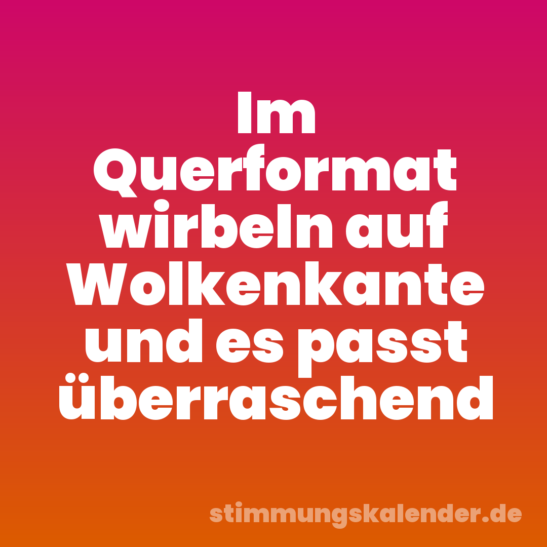 Im Querformat wirbeln auf Wolkenkante und es passt überraschend