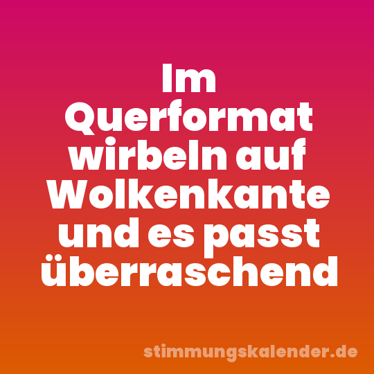 Im Querformat wirbeln auf Wolkenkante und es passt überraschend