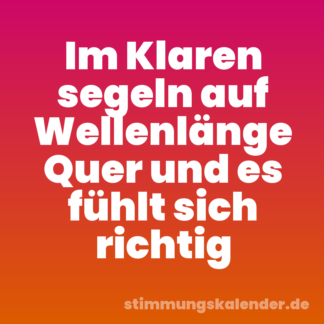 Im Klaren segeln auf Wellenlänge Quer und es fühlt sich richtig