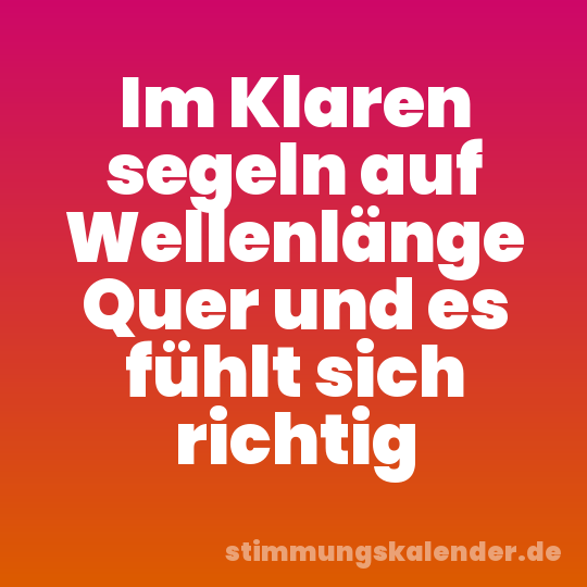 Im Klaren segeln auf Wellenlänge Quer und es fühlt sich richtig