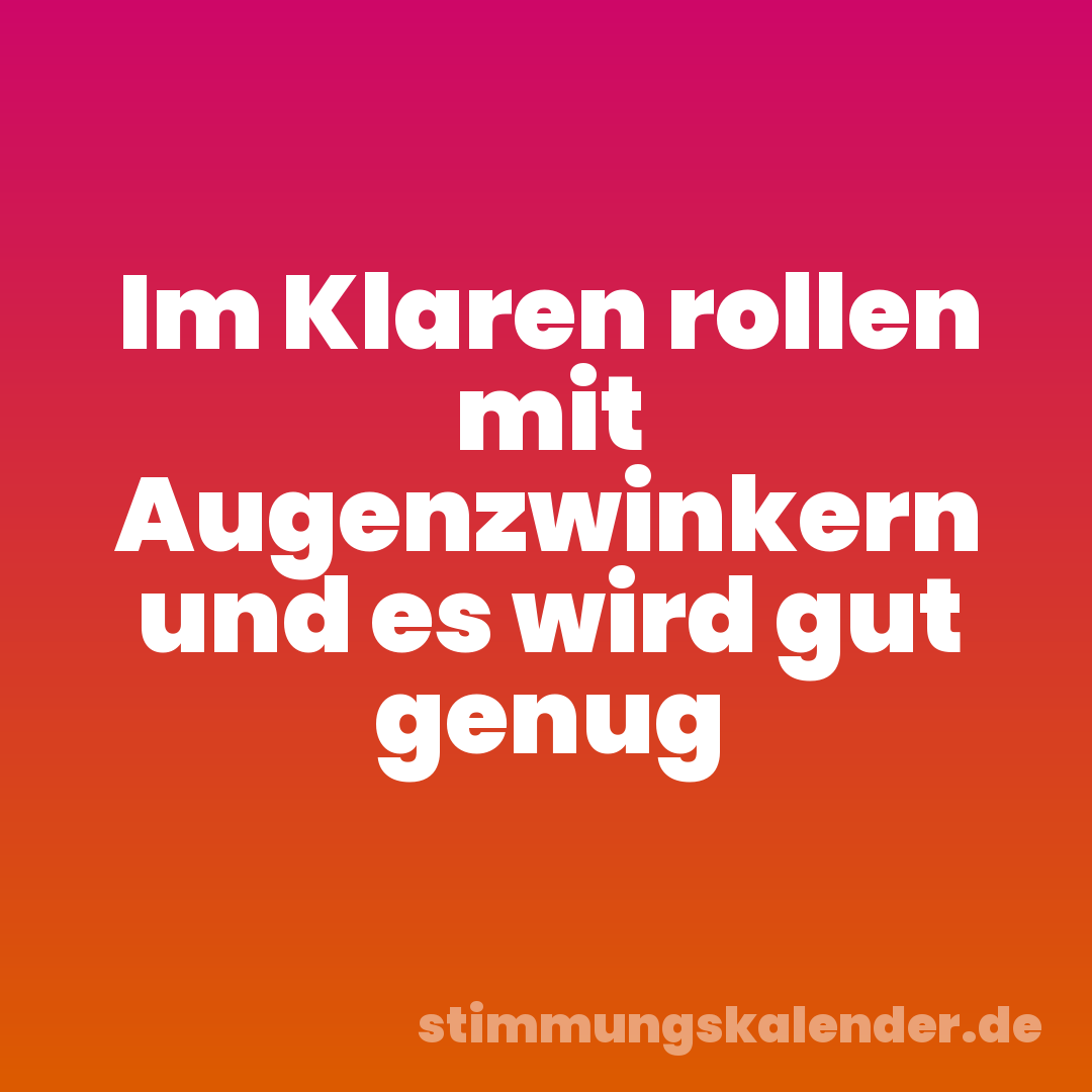 Im Klaren rollen mit Augenzwinkern und es wird gut genug