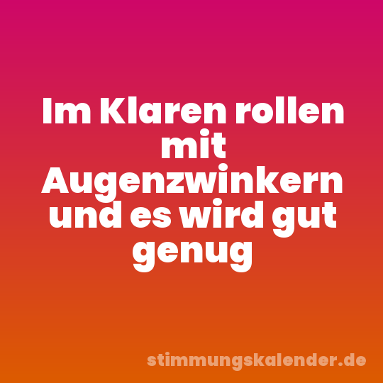 Im Klaren rollen mit Augenzwinkern und es wird gut genug