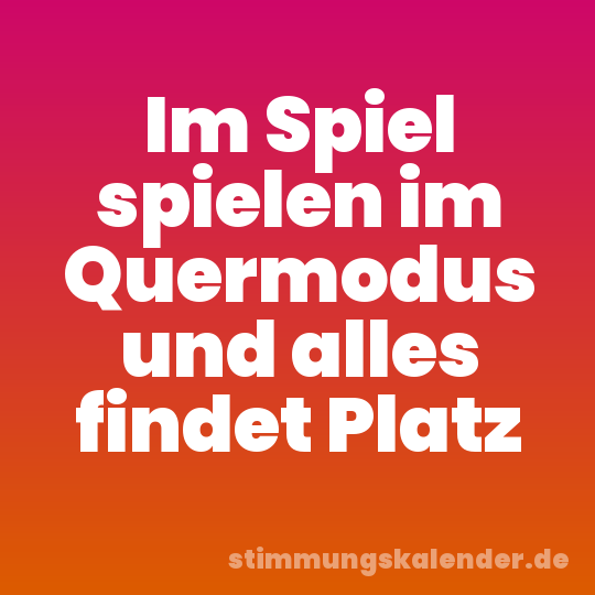 Im Spiel spielen im Quermodus und alles findet Platz