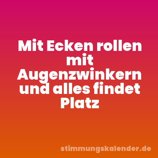 Mit Ecken rollen mit Augenzwinkern und alles findet Platz