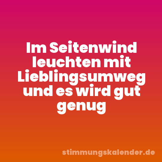 Im Seitenwind leuchten mit Lieblingsumweg und es wird gut genug