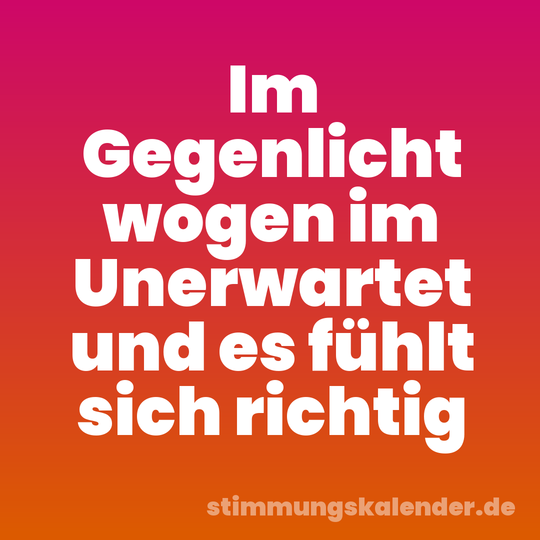 Im Gegenlicht wogen im Unerwartet und es fühlt sich richtig