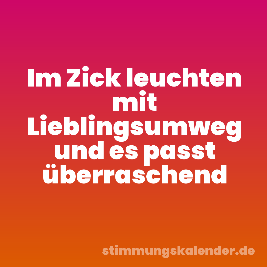 Im Zick leuchten mit Lieblingsumweg und es passt überraschend