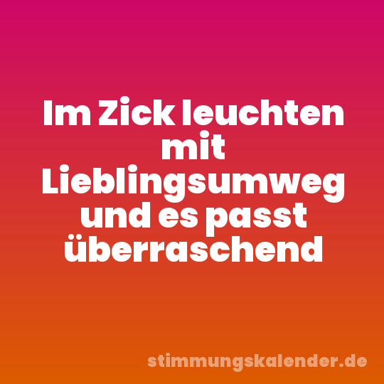Im Zick leuchten mit Lieblingsumweg und es passt überraschend