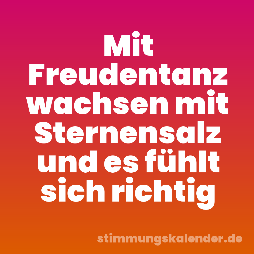 Mit Freudentanz wachsen mit Sternensalz und es fühlt sich richtig