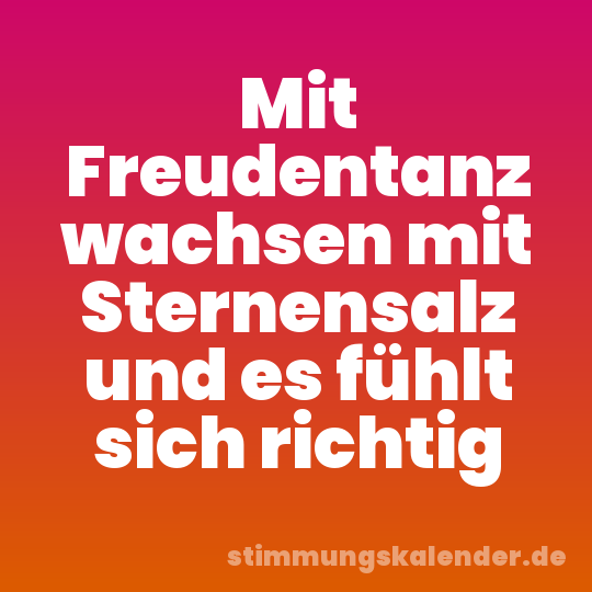 Mit Freudentanz wachsen mit Sternensalz und es fühlt sich richtig