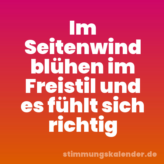 Im Seitenwind blühen im Freistil und es fühlt sich richtig