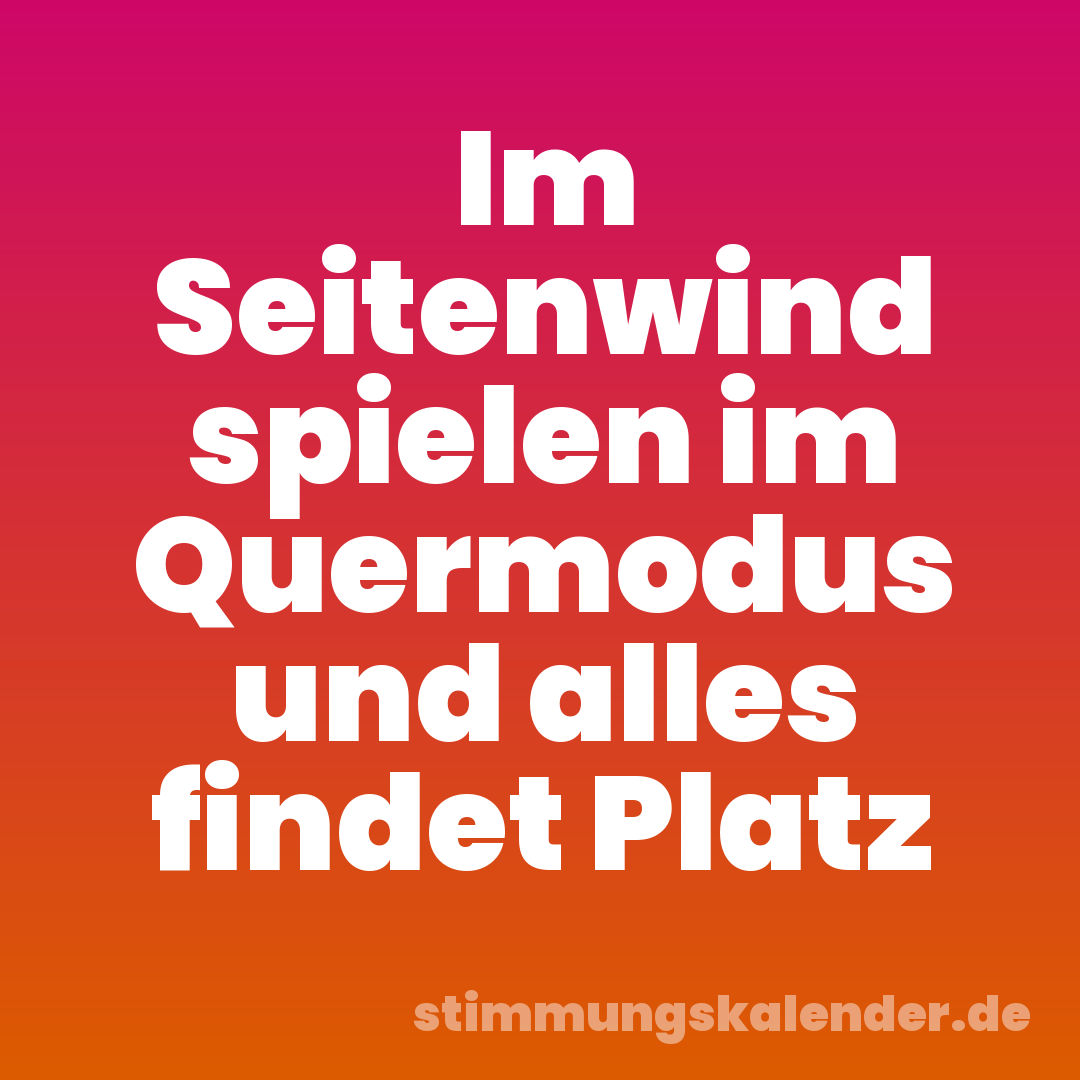 Im Seitenwind spielen im Quermodus und alles findet Platz