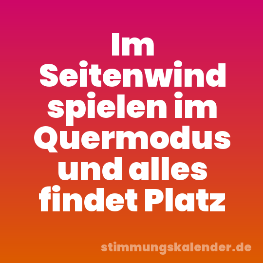 Im Seitenwind spielen im Quermodus und alles findet Platz