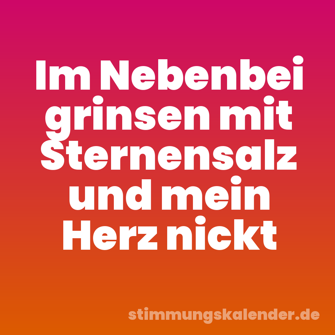 Im Nebenbei grinsen mit Sternensalz und mein Herz nickt