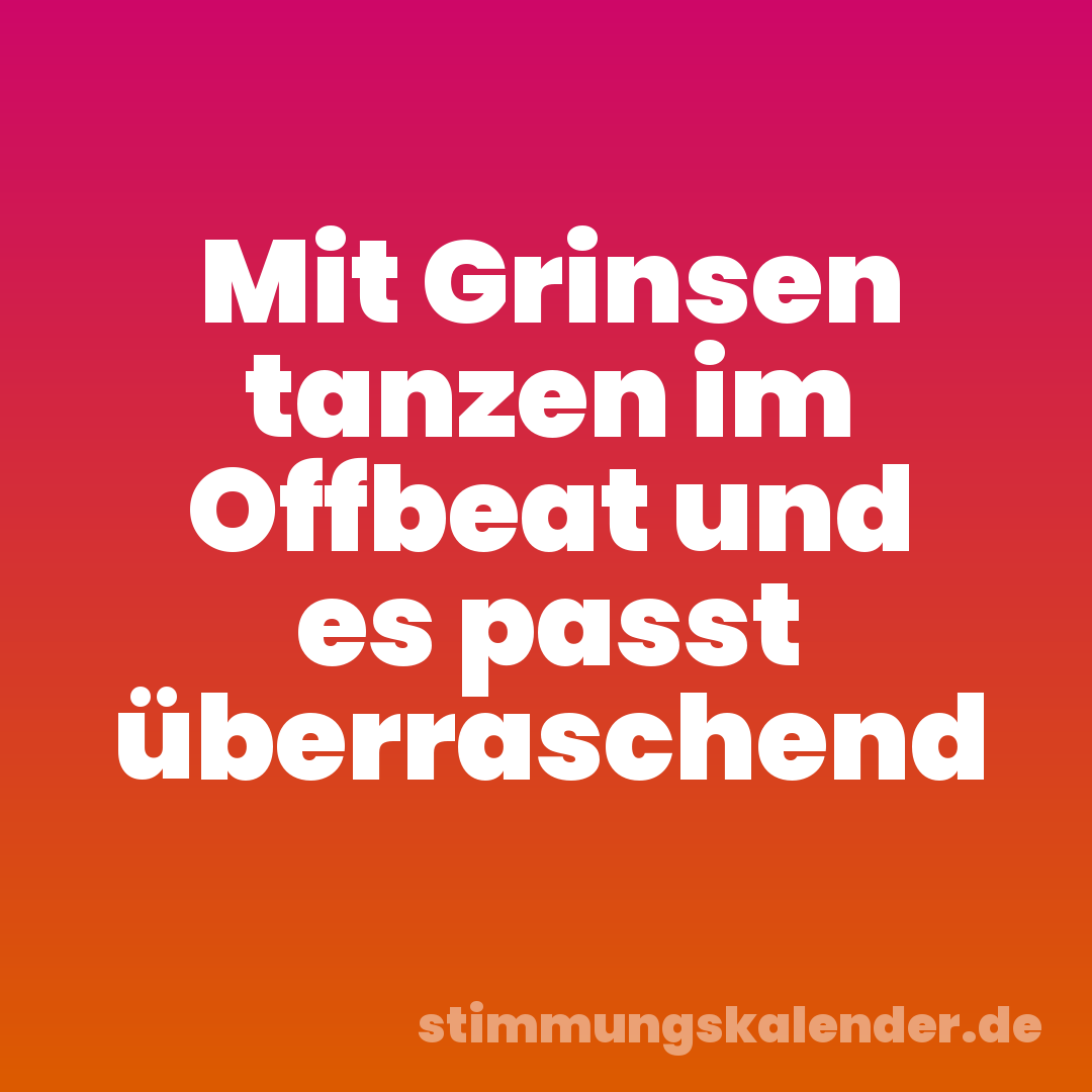 Mit Grinsen tanzen im Offbeat und es passt überraschend