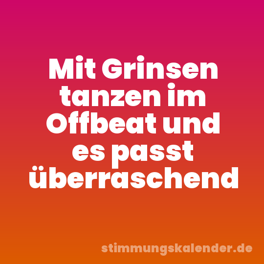 Mit Grinsen tanzen im Offbeat und es passt überraschend