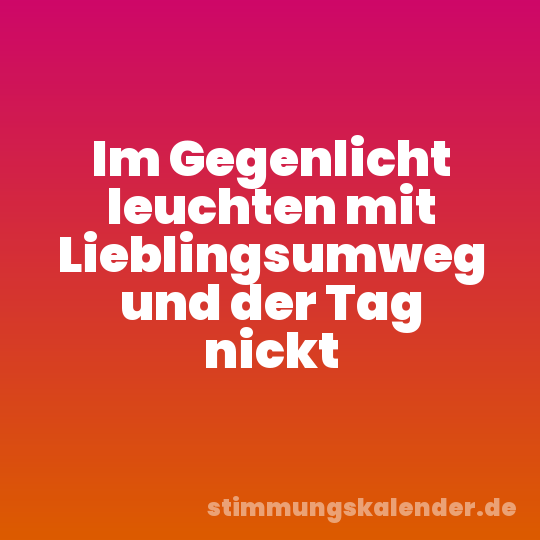 Im Gegenlicht leuchten mit Lieblingsumweg und der Tag nickt