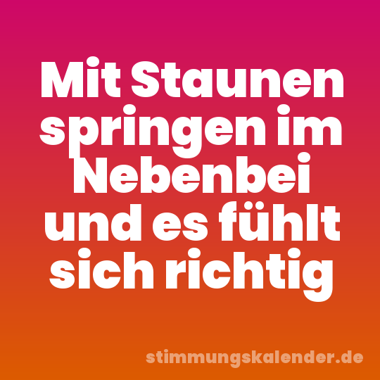 Mit Staunen springen im Nebenbei und es fühlt sich richtig