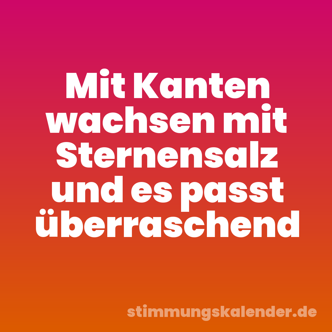 Mit Kanten wachsen mit Sternensalz und es passt überraschend