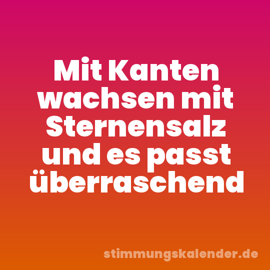 Mit Kanten wachsen mit Sternensalz und es passt überraschend