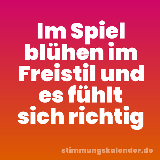 Im Spiel blühen im Freistil und es fühlt sich richtig