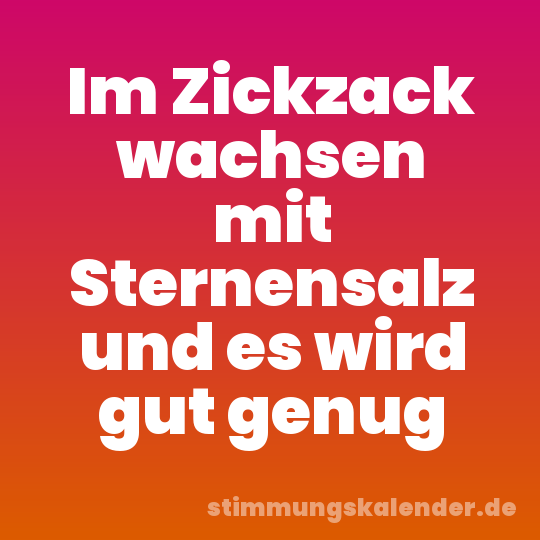 Im Zickzack wachsen mit Sternensalz und es wird gut genug