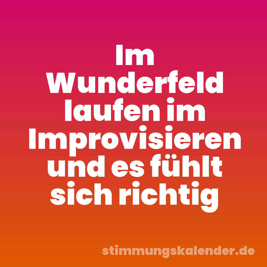 Im Wunderfeld laufen im Improvisieren und es fühlt sich richtig