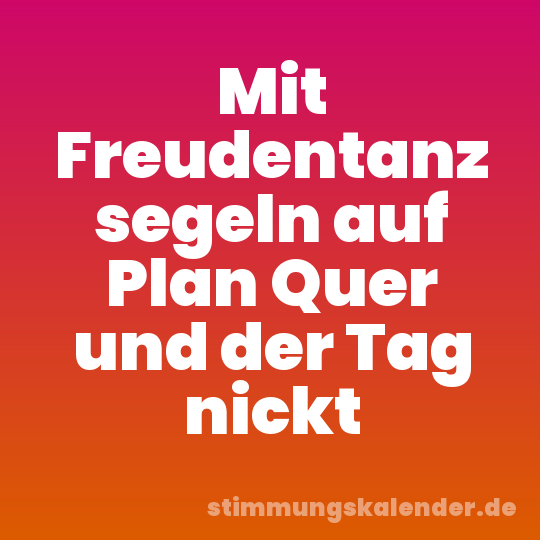 Mit Freudentanz segeln auf Plan Quer und der Tag nickt