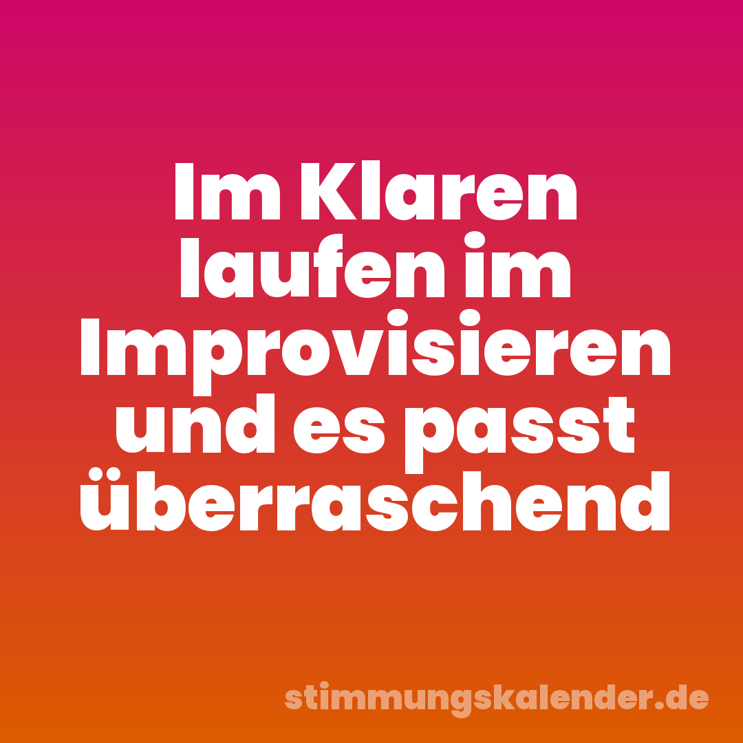 Im Klaren laufen im Improvisieren und es passt überraschend