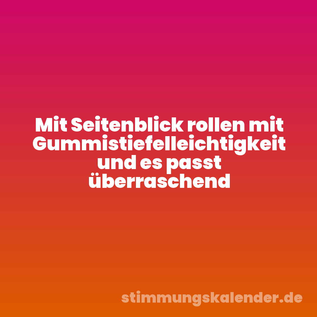 Mit Seitenblick rollen mit Gummistiefelleichtigkeit und es passt überraschend