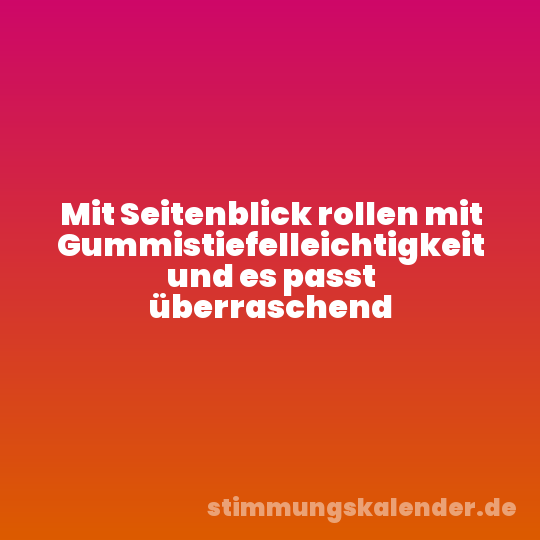 Mit Seitenblick rollen mit Gummistiefelleichtigkeit und es passt überraschend
