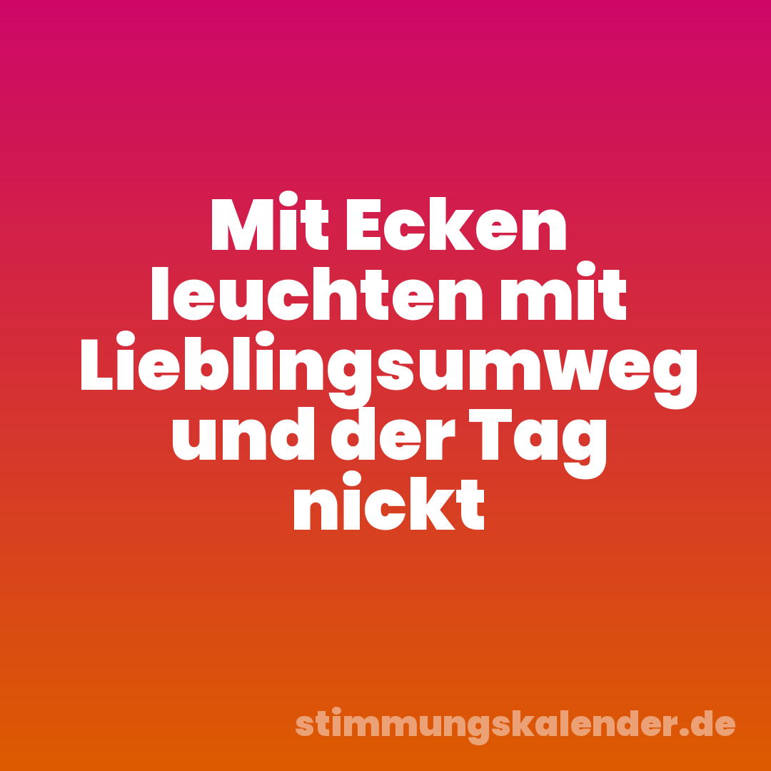 Mit Ecken leuchten mit Lieblingsumweg und der Tag nickt