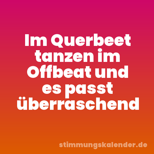 Im Querbeet tanzen im Offbeat und es passt überraschend