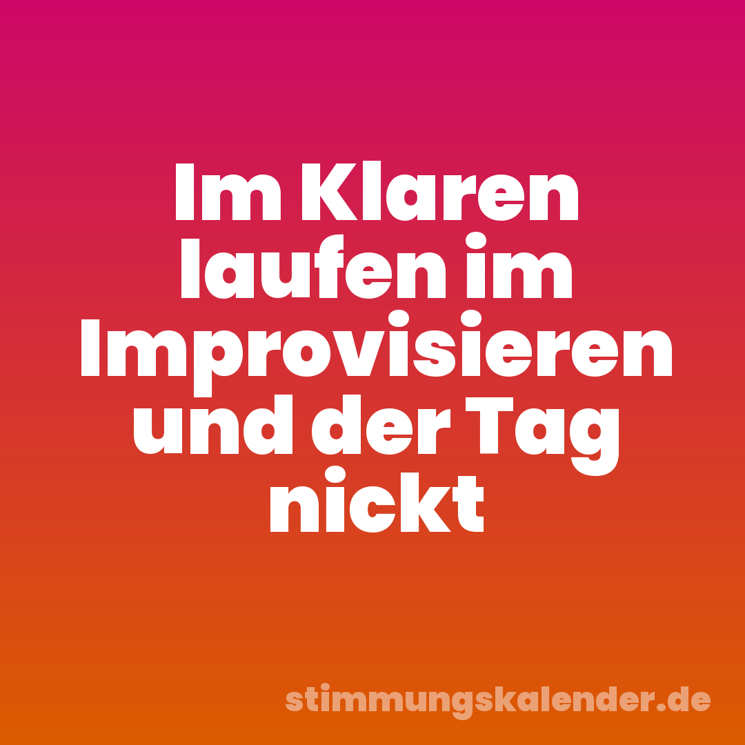 Im Klaren laufen im Improvisieren und der Tag nickt