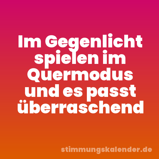 Im Gegenlicht spielen im Quermodus und es passt überraschend