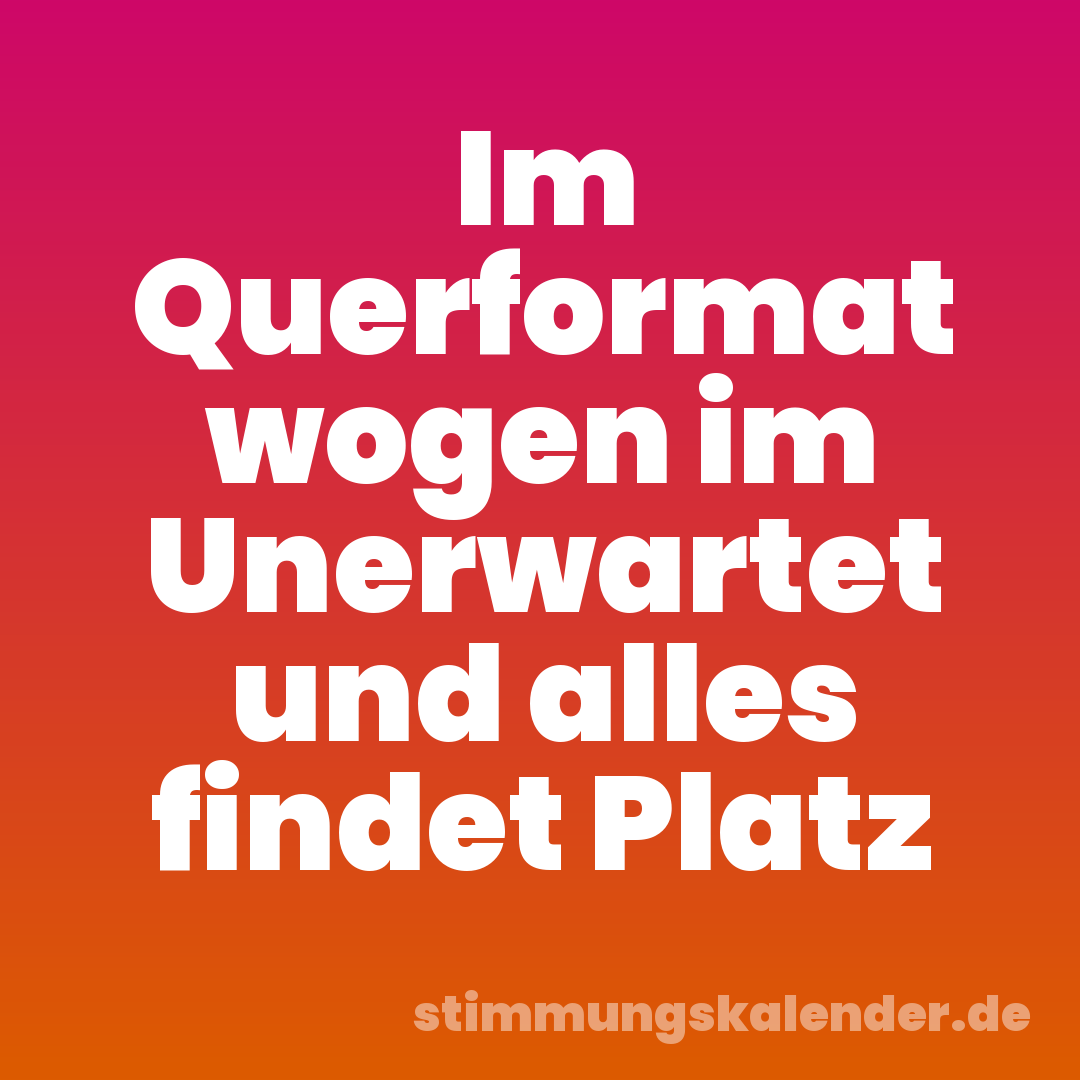 Im Querformat wogen im Unerwartet und alles findet Platz