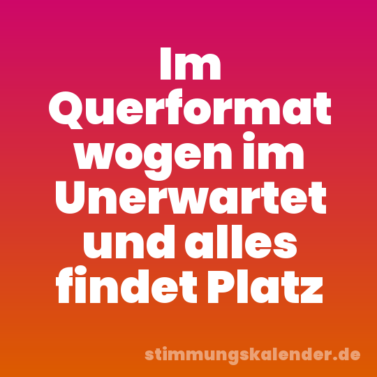 Im Querformat wogen im Unerwartet und alles findet Platz