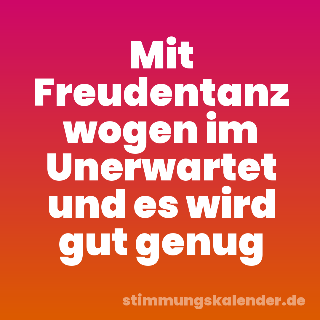 Mit Freudentanz wogen im Unerwartet und es wird gut genug