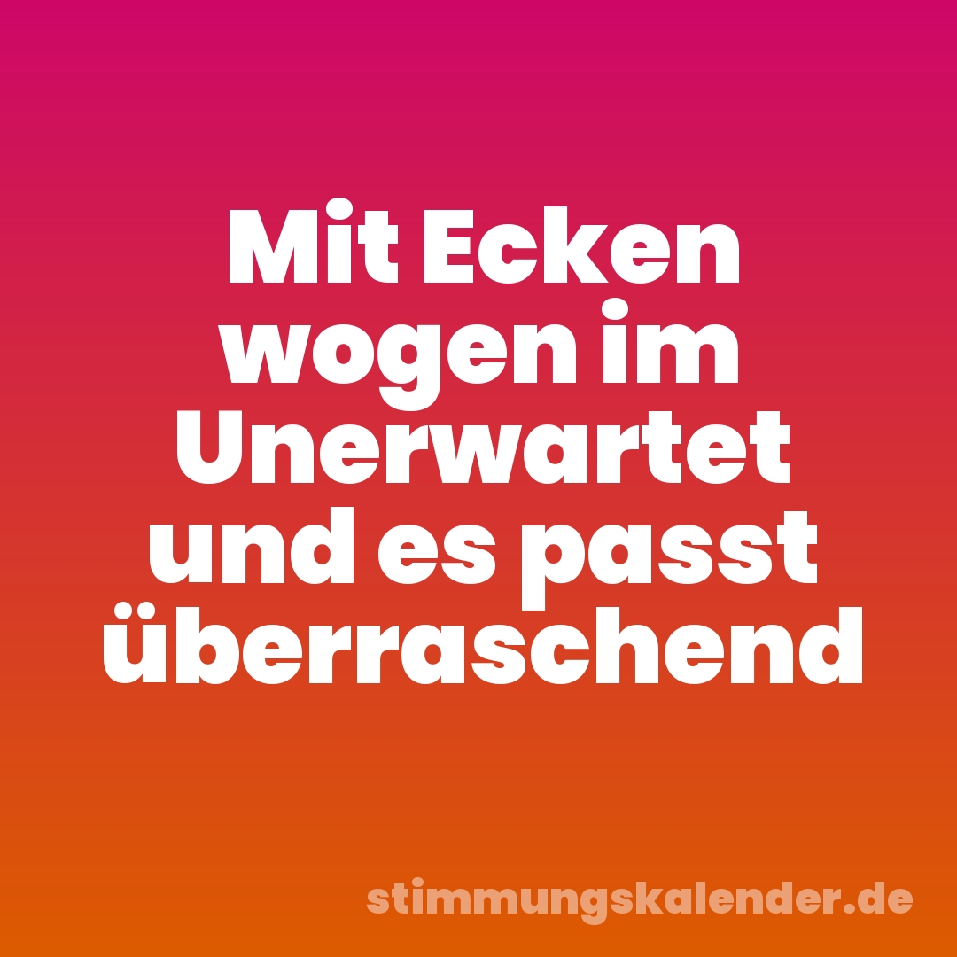 Mit Ecken wogen im Unerwartet und es passt überraschend