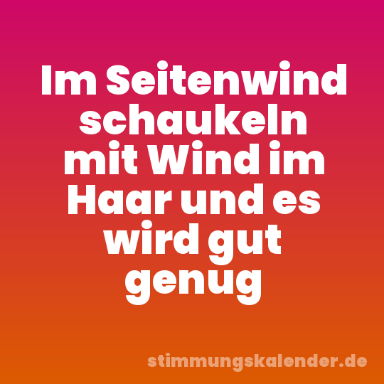 Im Seitenwind schaukeln mit Wind im Haar und es wird gut genug